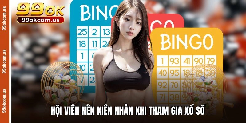 Hội viên nên kiên nhẫn khi tham gia xổ số
