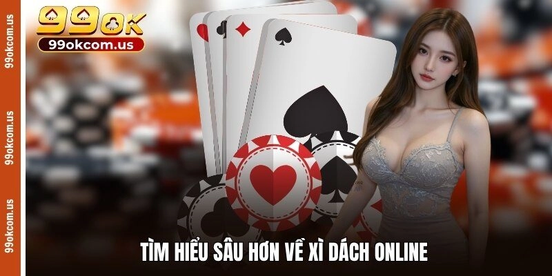 Tìm hiểu sâu hơn về xì dách online 