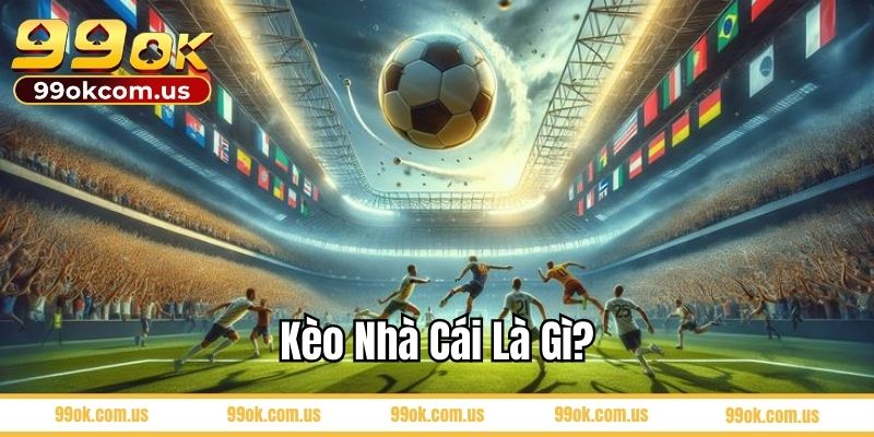Kèo nhà cái là gì?